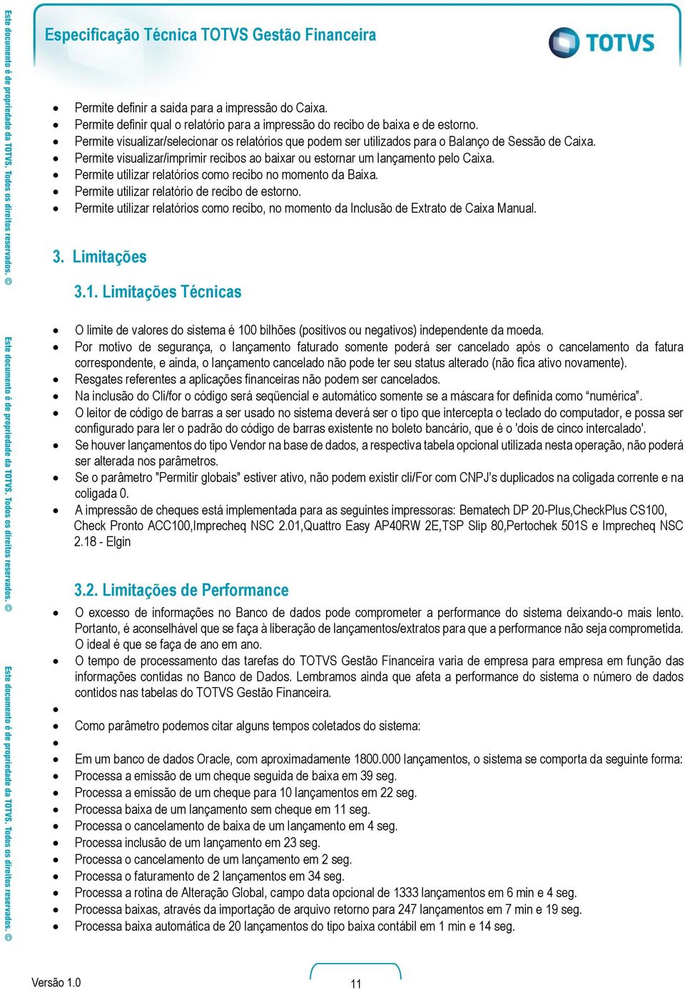 Permite utilizar relatórios como recibo no momento da Baixa. Permite utilizar relatório de recibo de estorno.