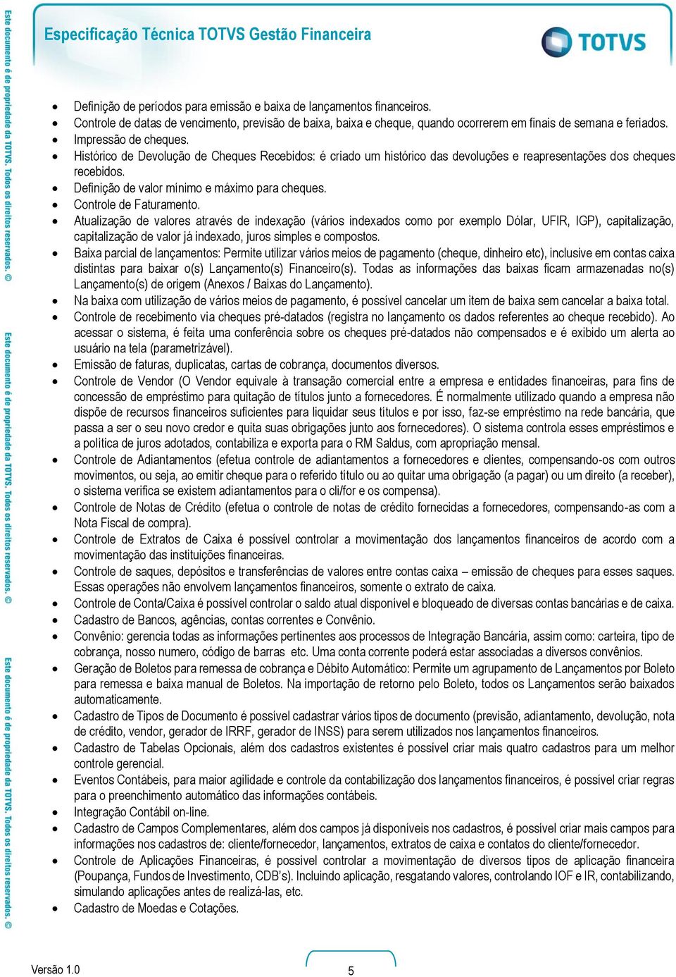 Controle de Faturamento. Atualização de valores através de indexação (vários indexados como por exemplo Dólar, UFIR, IGP), capitalização, capitalização de valor já indexado, juros simples e compostos.