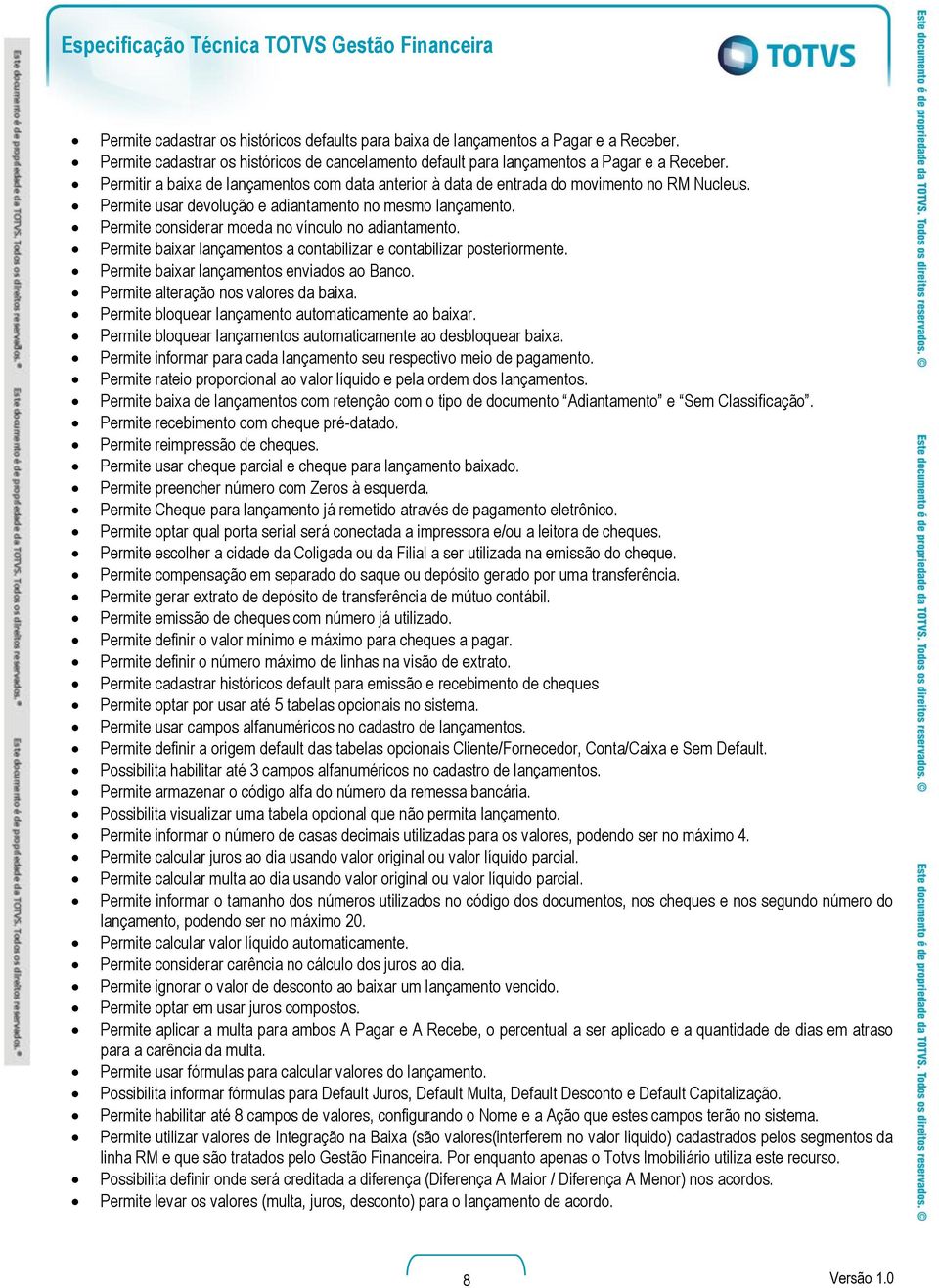 Permite usar devolução e adiantamento no mesmo lançamento. Permite considerar moeda no vínculo no adiantamento. Permite baixar lançamentos a contabilizar e contabilizar posteriormente.