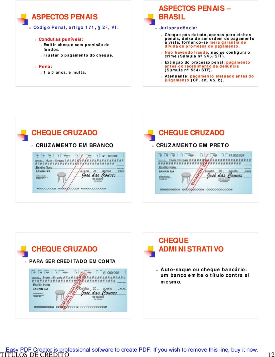 Não havendo fraude, não se configura o crime (Súmula nº 246/STF). Extinção do processo penal: pagamento antes do recebimento da denúncia (Súmula nº 554/STF).