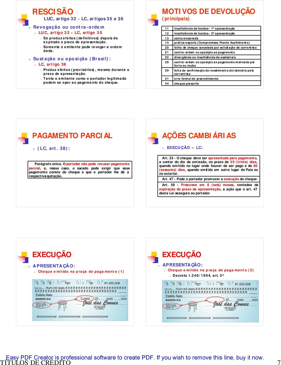 Tanto o emitente como o portador legitimado podem se opor ao pagamento do cheque.