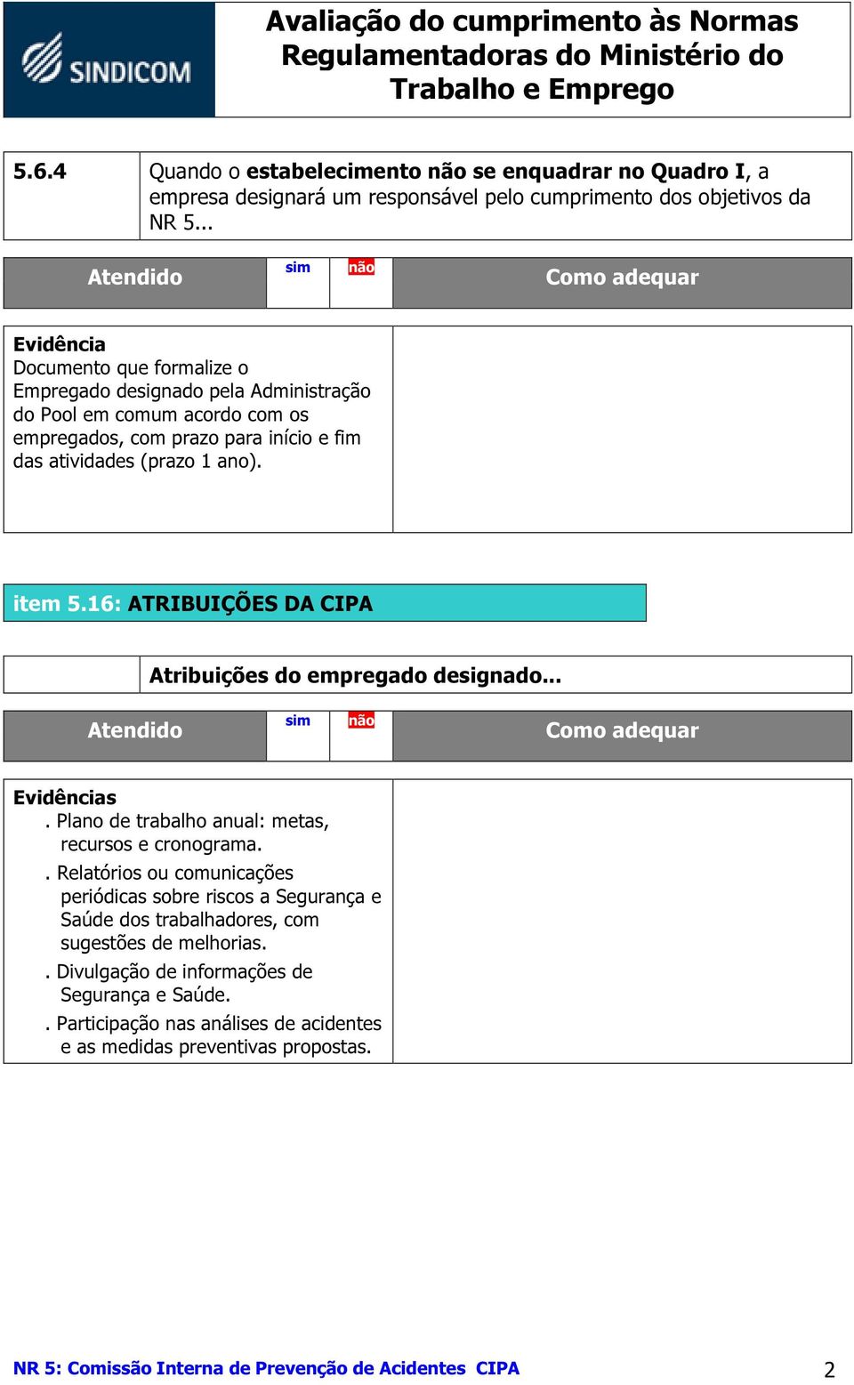 16: ATRIBUIÇÕES DA CIPA Atribuições do empregado designado.... Plano de trabalho anual: metas, recursos e cronograma.