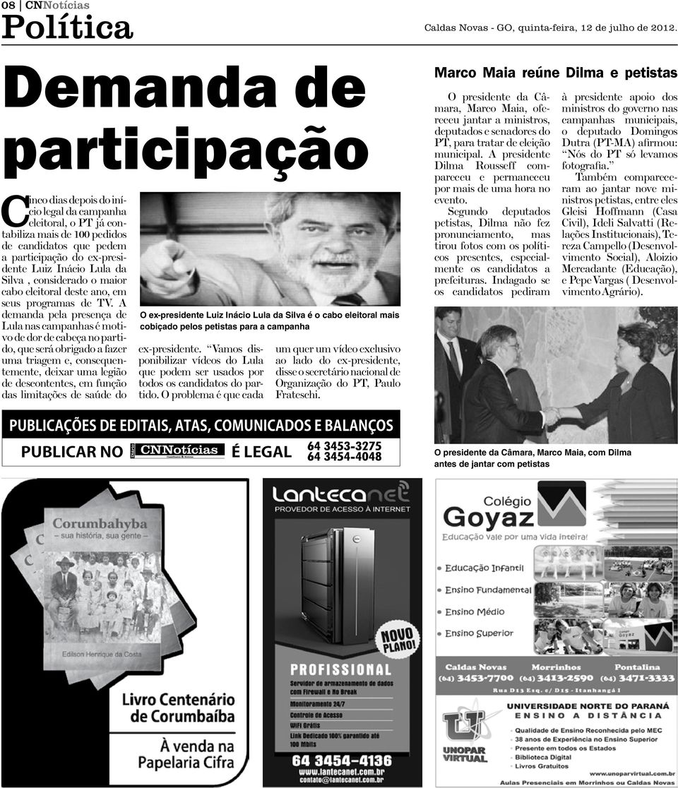 A demanda pela presença de Lula nas campanhas é motivo de dor de cabeça no partido, que será obrigado a fazer uma triagem e, consequentemente, deixar uma legião de descontentes, em função das