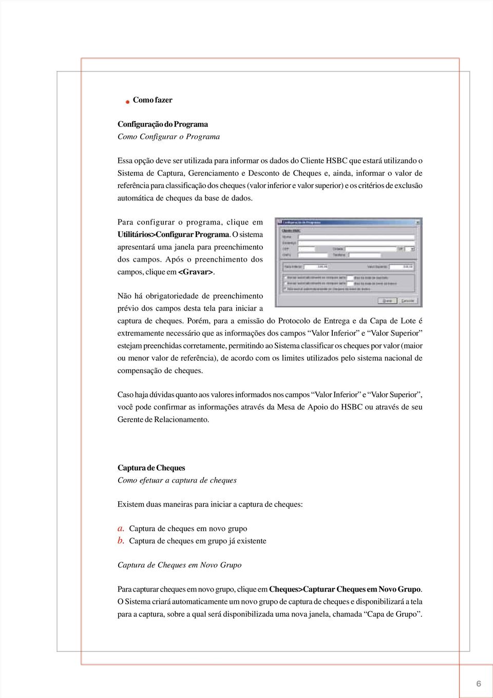 Para configurar o programa, clique em Utilitários>Configurar Programa. O sistema apresentará uma janela para preenchimento dos campos. Após o preenchimento dos campos, clique em <Gravar>.