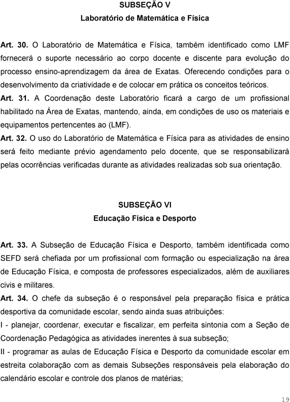 Oferecendo condições para o desenvolvimento da criatividade e de colocar em prática os conceitos teóricos. Art. 31.