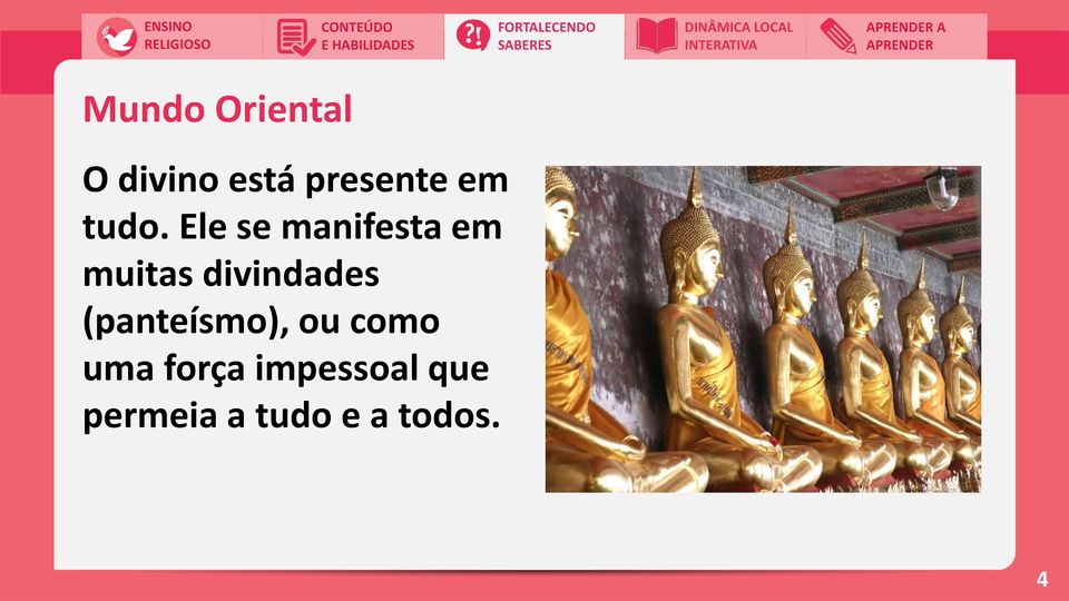 Ele se manifesta em muitas divindades