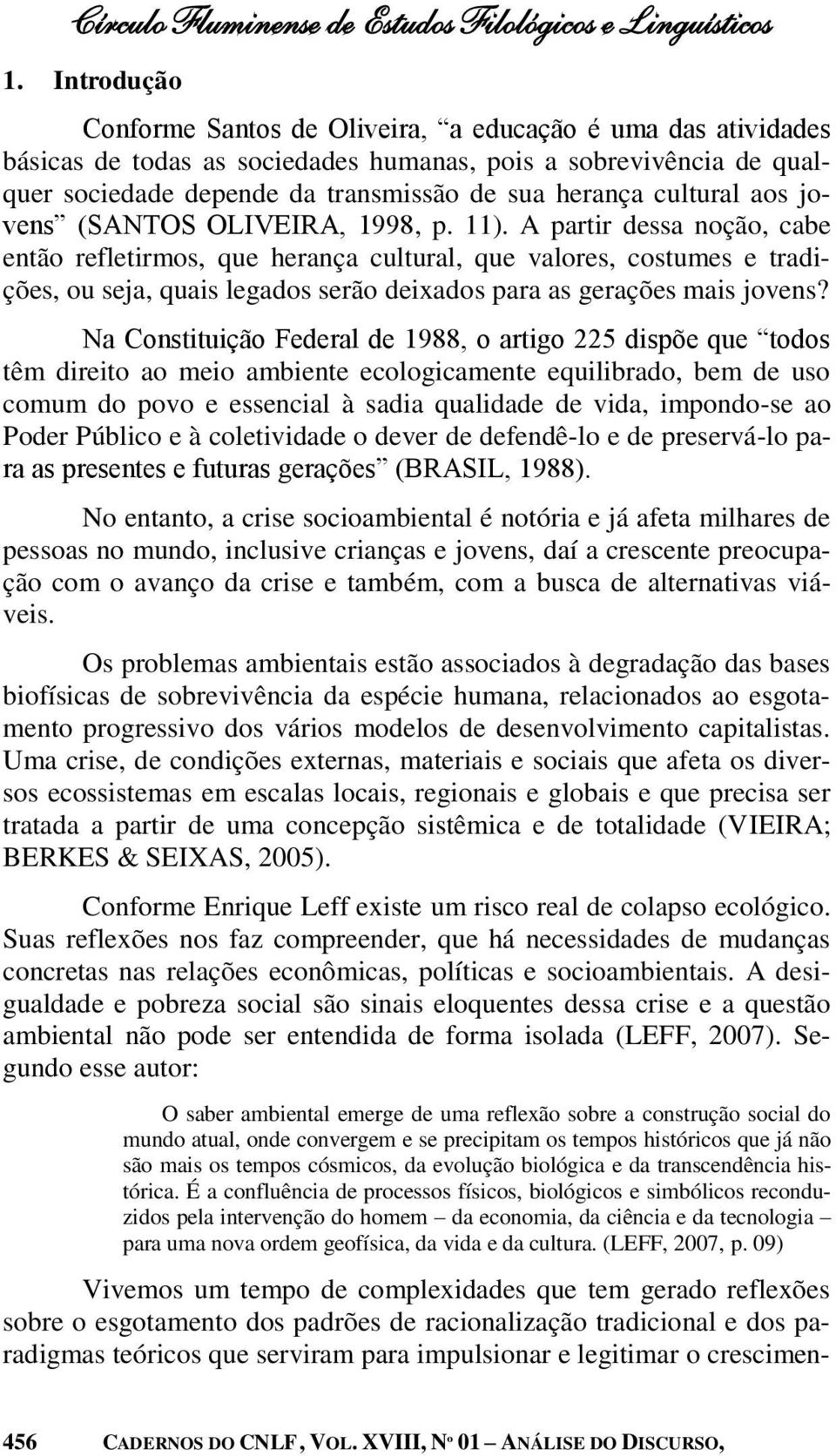 cultural aos jovens (SANTOS OLIVEIRA, 1998, p. 11).