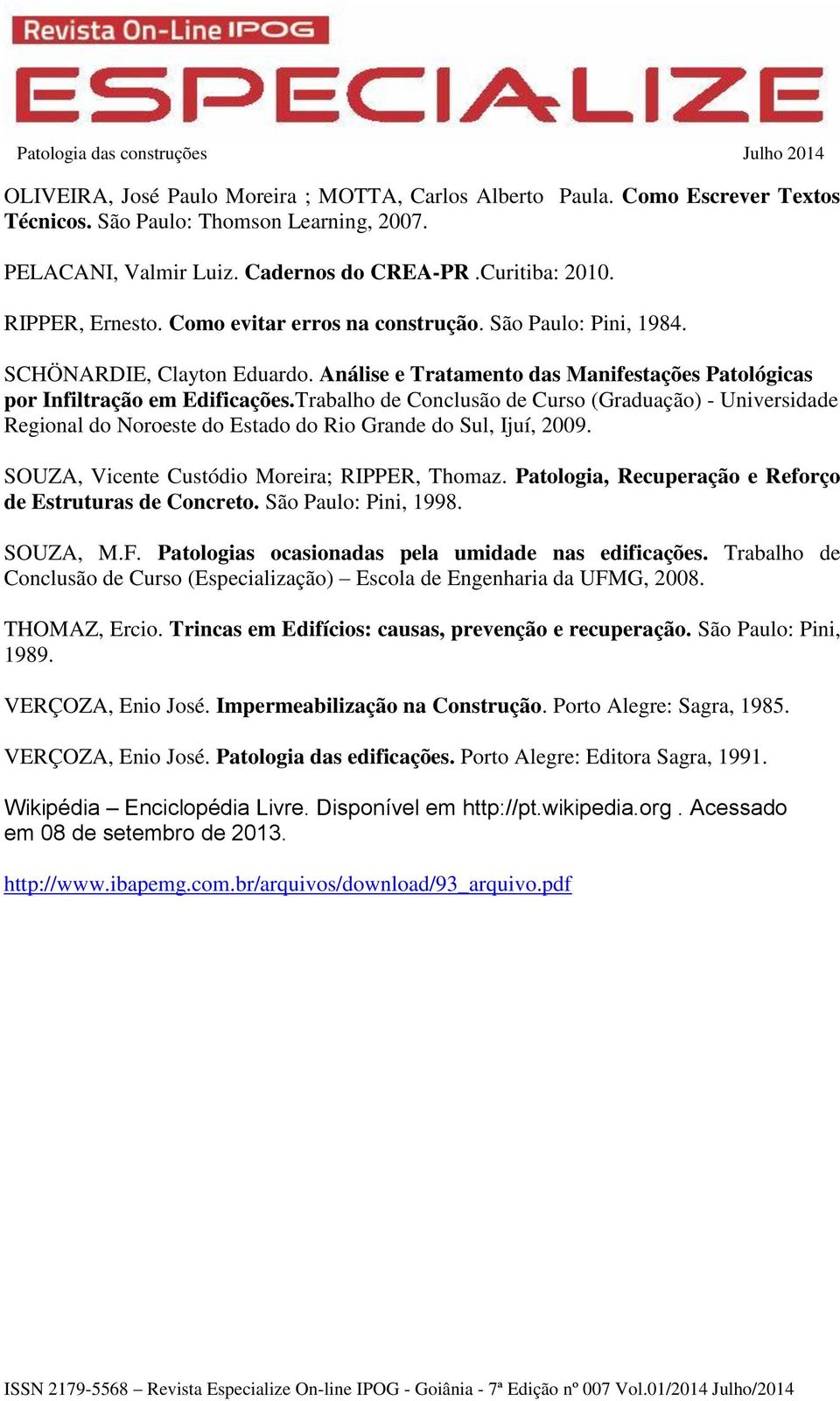 Trabalho de Conclusão de Curso (Graduação) - Universidade Regional do Noroeste do Estado do Rio Grande do Sul, Ijuí, 2009. SOUZA, Vicente Custódio Moreira; RIPPER, Thomaz.