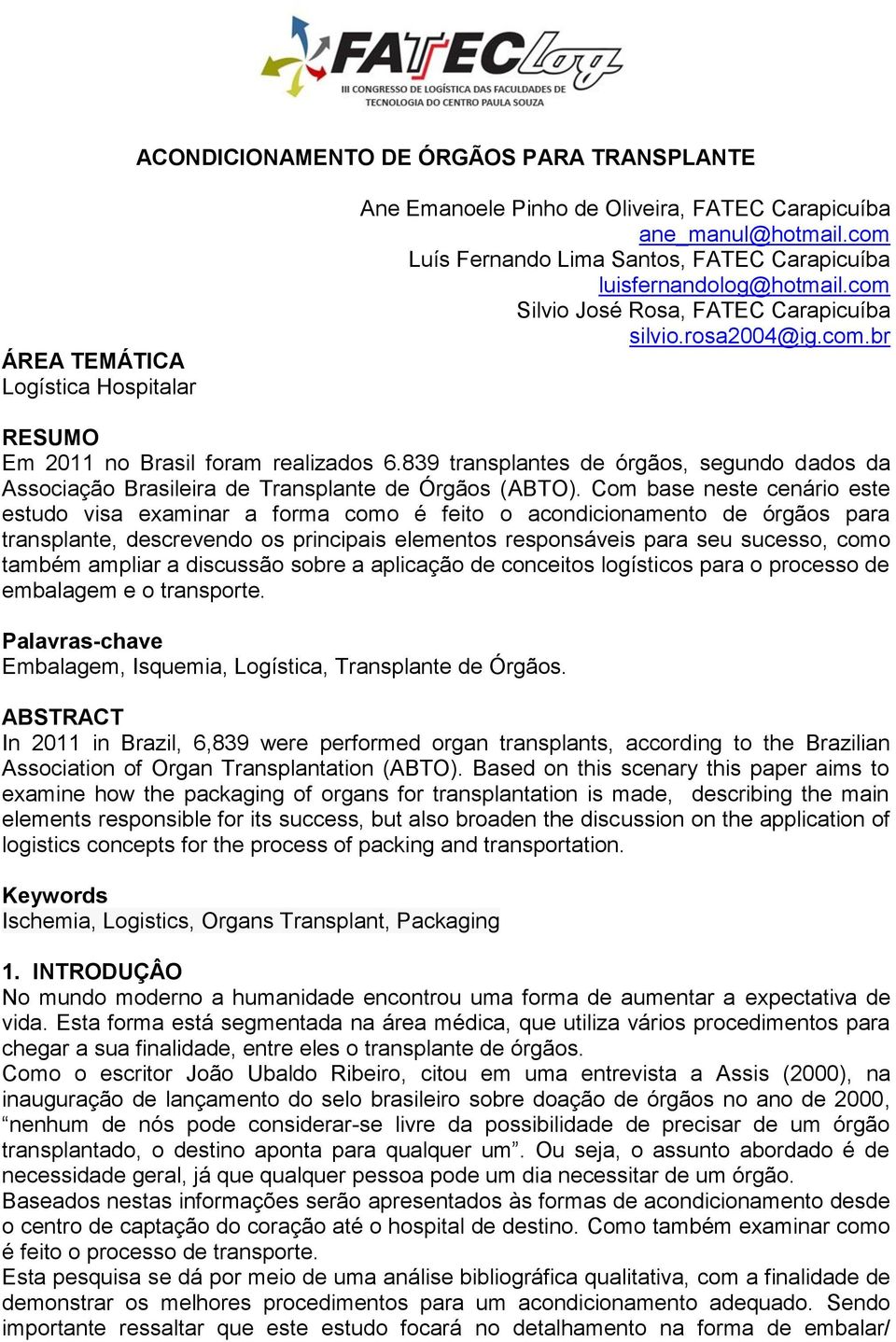 839 transplantes de órgãos, segundo dados da Associação Brasileira de Transplante de Órgãos (ABTO).