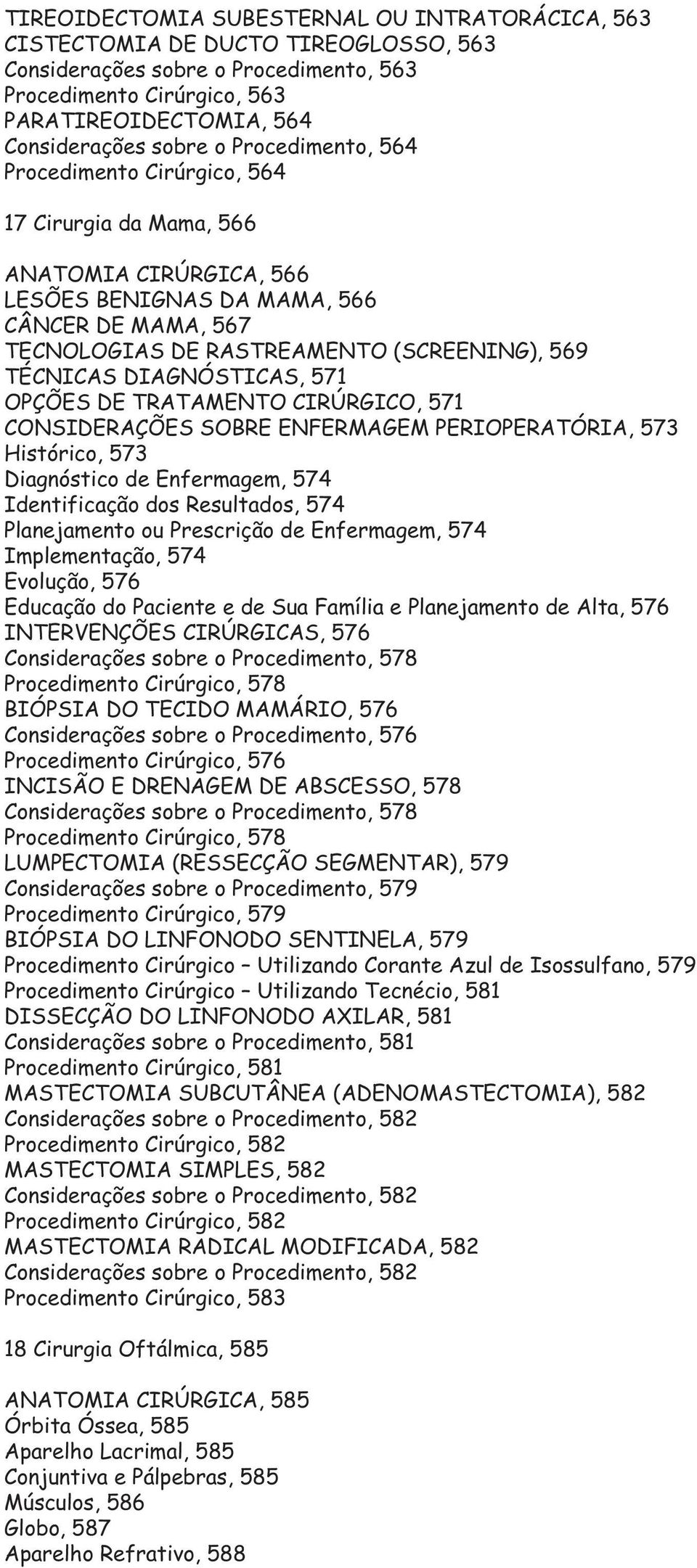 DIAGNÓSTICAS, 571 OPÇÕES DE TRATAMENTO CIRÚRGICO, 571 CONSIDERAÇÕES SOBRE ENFERMAGEM PERIOPERATÓRIA, 573 Histórico, 573 Diagnóstico de Enfermagem, 574 Identificação dos Resultados, 574 Planejamento