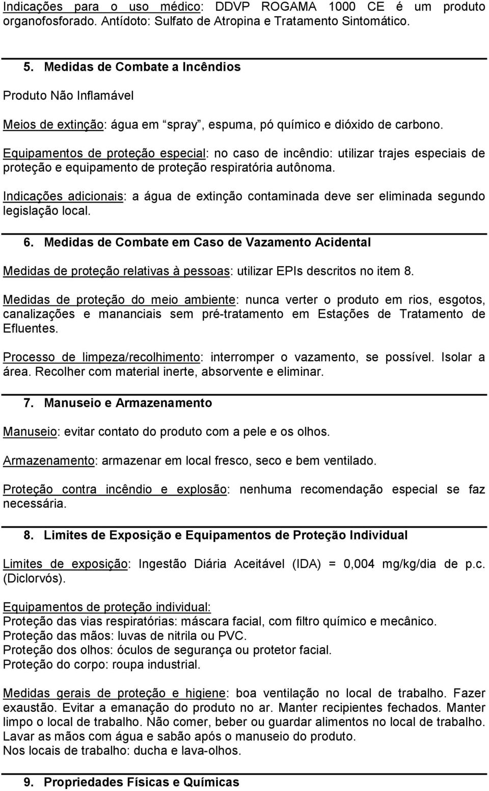 Equipamentos de proteção especial: no caso de incêndio: utilizar trajes especiais de proteção e equipamento de proteção respiratória autônoma.