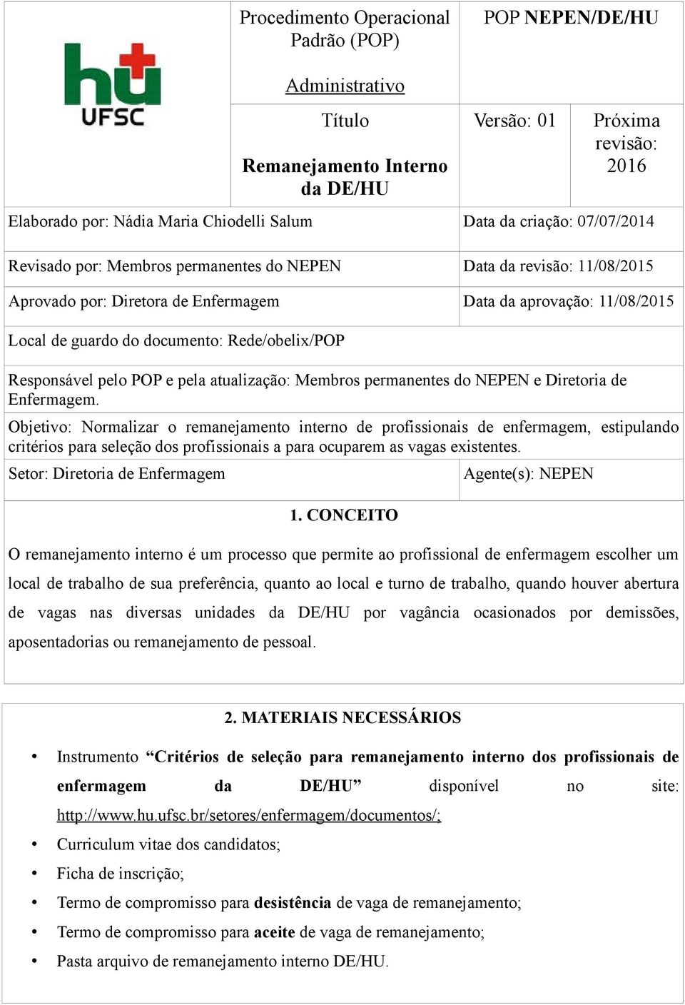 Responsável pelo POP e pela atualização: Membros permanentes do NEPEN e Diretoria de Enfermagem.