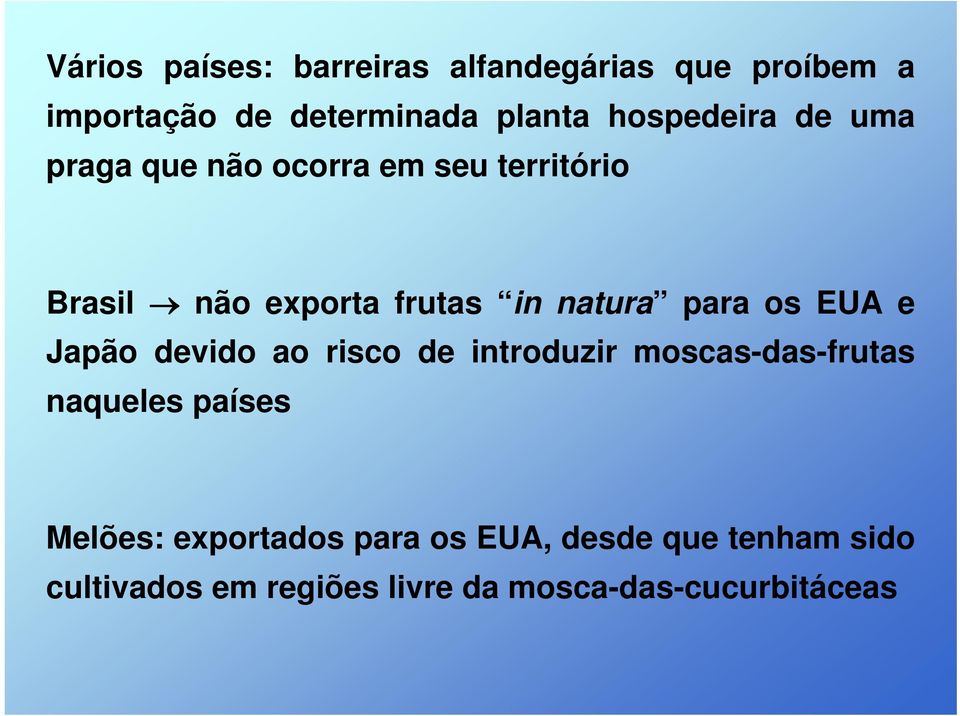 para os EUA e Japão devido ao risco de introduzir moscas-das-frutas naqueles países Melões: