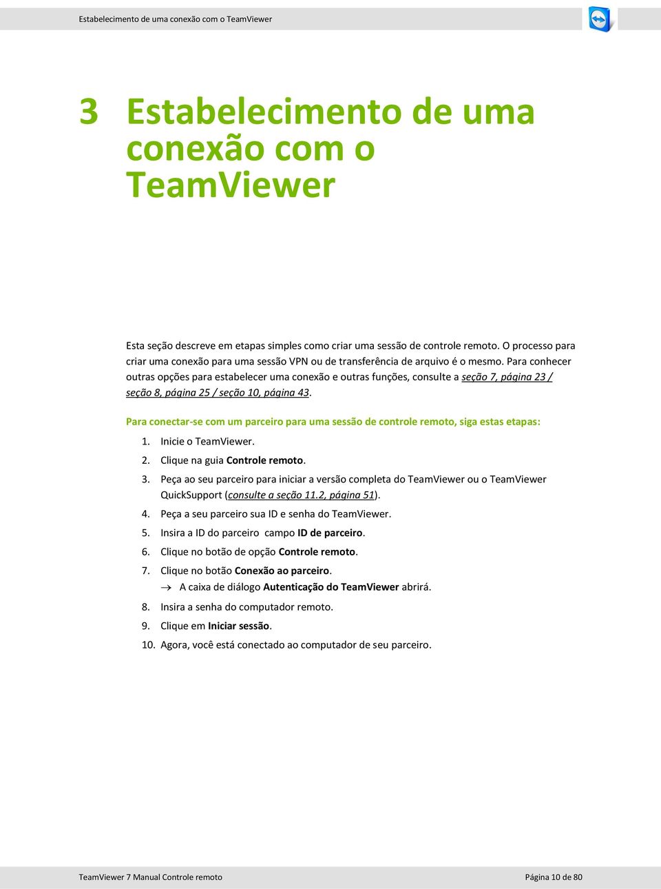 Para conhecer outras opções para estabelecer uma conexão e outras funções, consulte a seção 7, página 23 / seção 8, página 25 / seção 10, página 43.