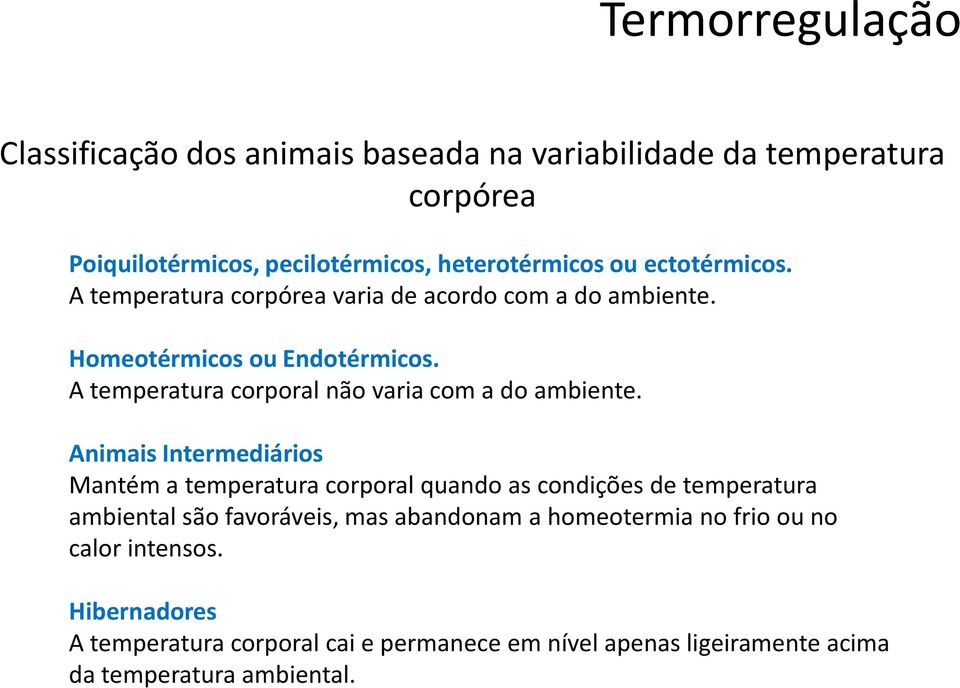 Animais Intermediários Mantém a temperatura corporal quando as condições de temperatura ambiental são favoráveis, mas abandonam a homeotermia