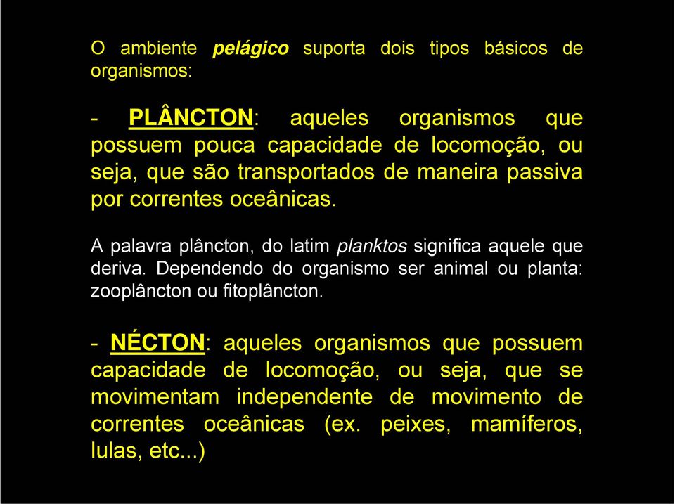 A palavra plâncton, do latim planktos significa aquele que deriva.