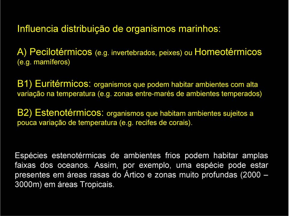 Espécies estenotérmicas de ambientes frios podem habitar amplas faixas dos oceanos.