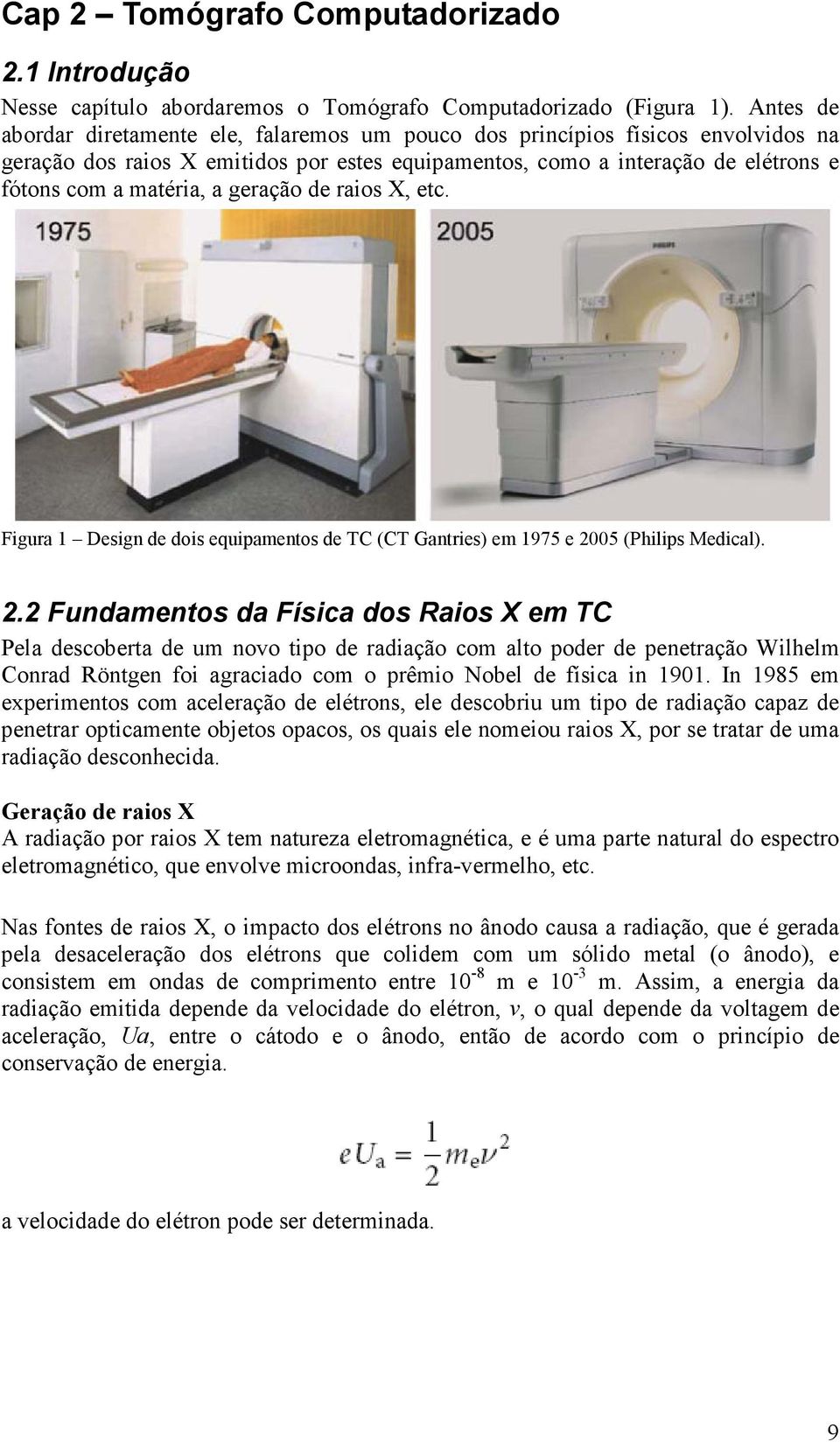 geração de raios X, etc. Figura 1 Design de dois equipamentos de TC (CT Gantries) em 1975 e 20