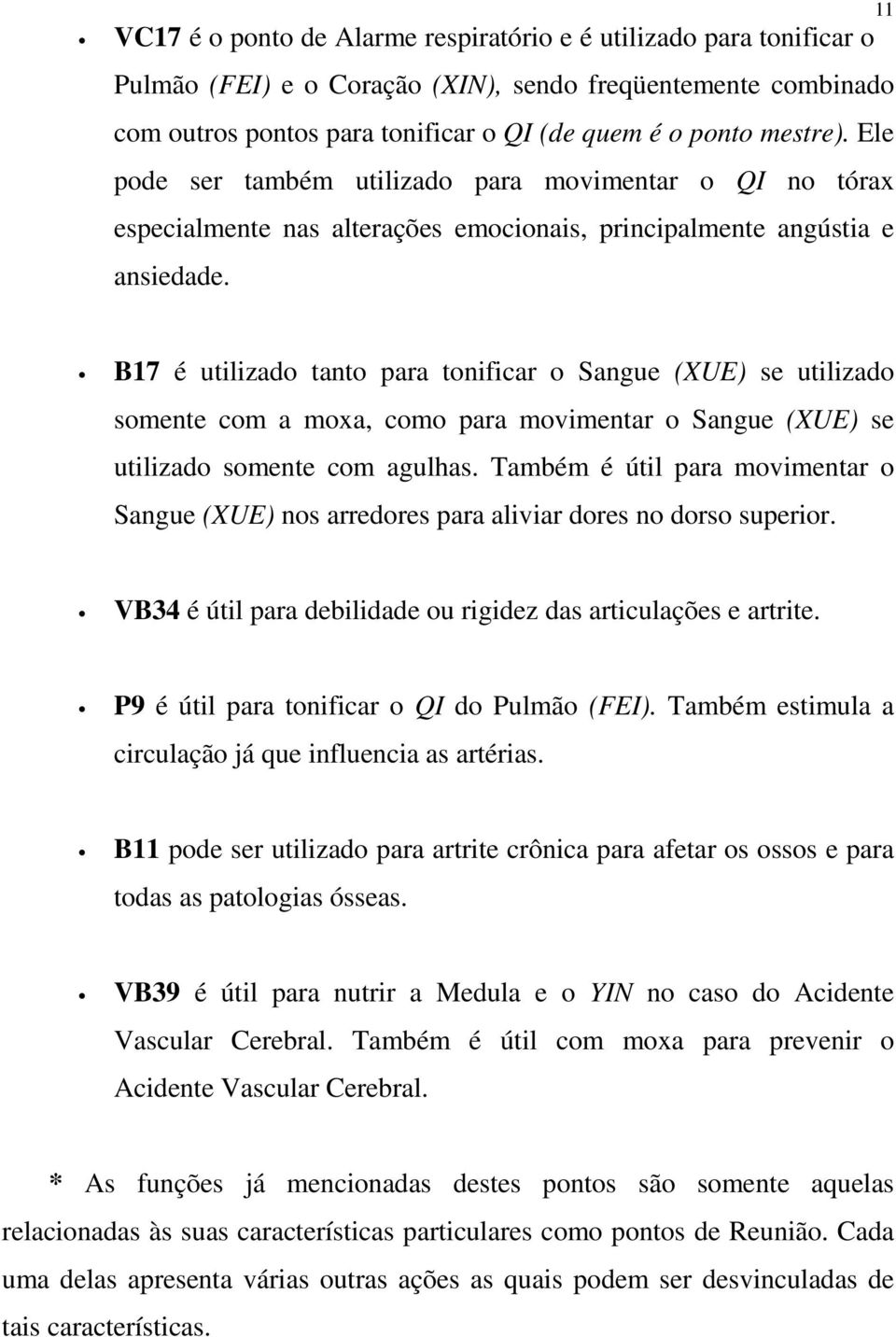 B17 é utilizado tanto para tonificar o Sangue (XUE) se utilizado somente com a moxa, como para movimentar o Sangue (XUE) se utilizado somente com agulhas.