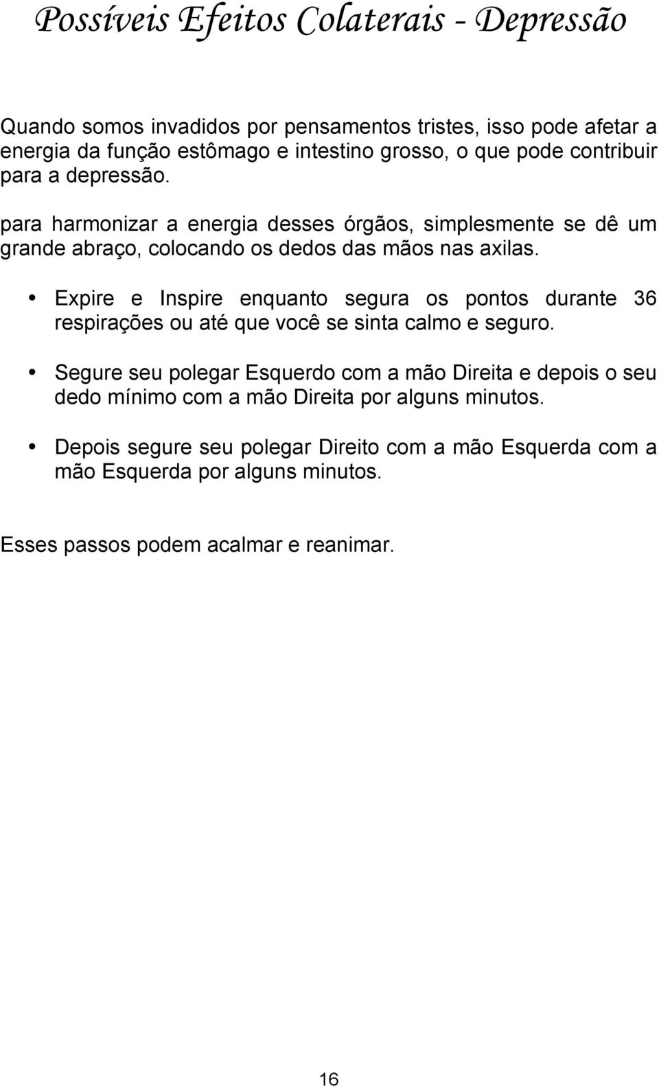 Expire e Inspire enquanto segura os pontos durante 36 respirações ou até que você se sinta calmo e seguro.