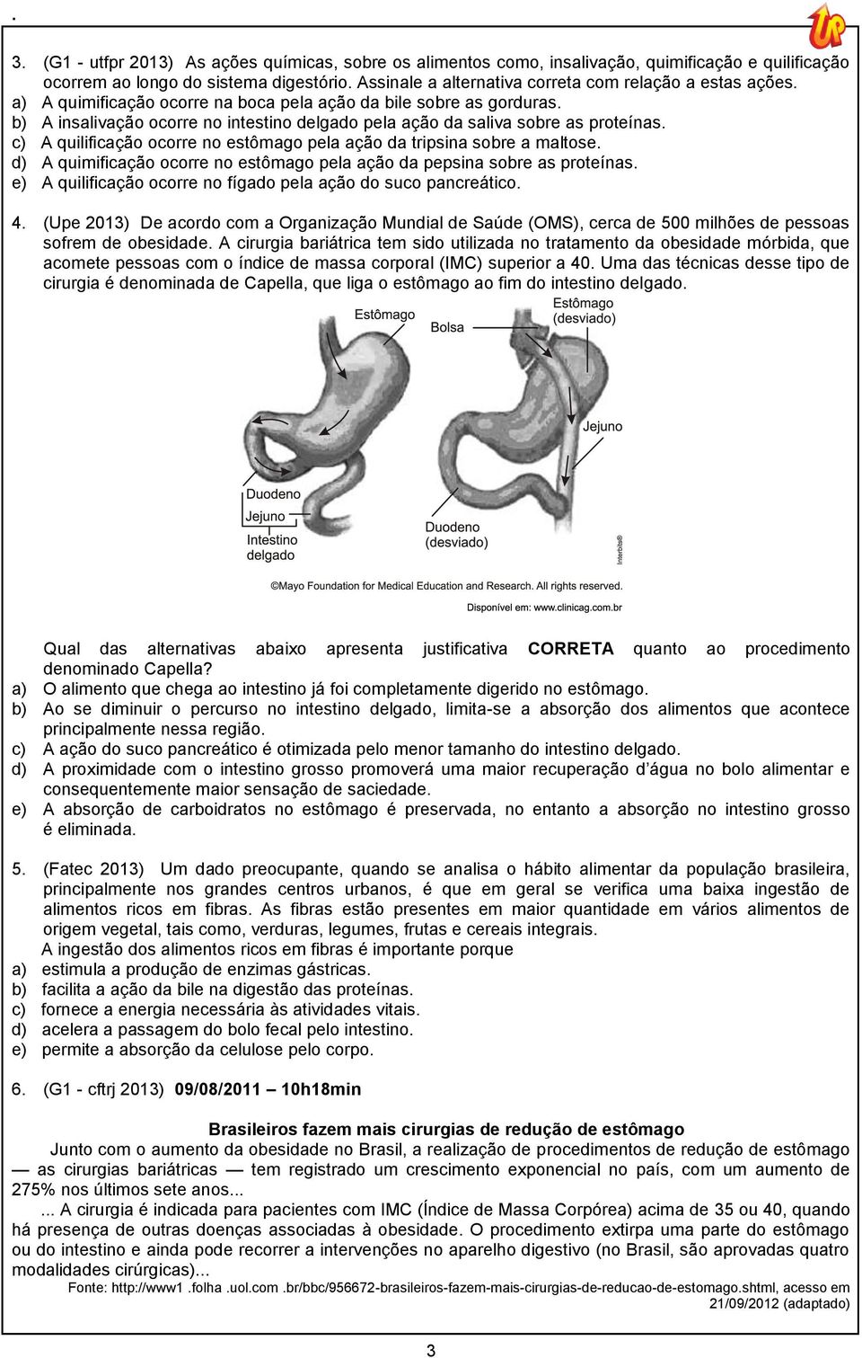 b) A insalivação ocorre no intestino delgado pela ação da saliva sobre as proteínas. c) A quilificação ocorre no estômago pela ação da tripsina sobre a maltose.