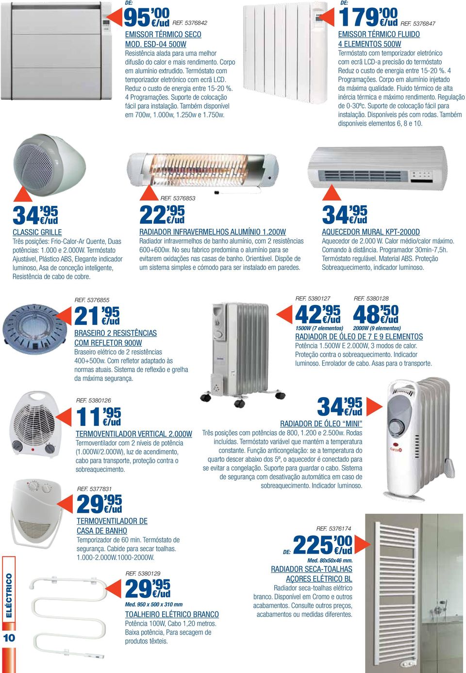 750w. DE: 179, 00 REF. 5376847 EMISSOR TÉRMICO FLUIDO 4 ELEMENTOS 500W Termóstato com temporizador eletrónico com ecrã LCD-a precisão do termóstato Reduz o custo de energia entre 15-20 %.