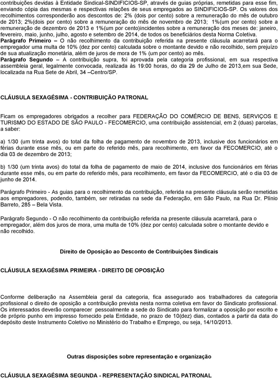 1%(um por cento) sobre a remuneração de dezembro de 2013 e 1%(um por cento)incidentes sobre a remuneração dos meses de: janeiro, fevereiro, maio, junho, julho, agosto e setembro de 2014, de todos os