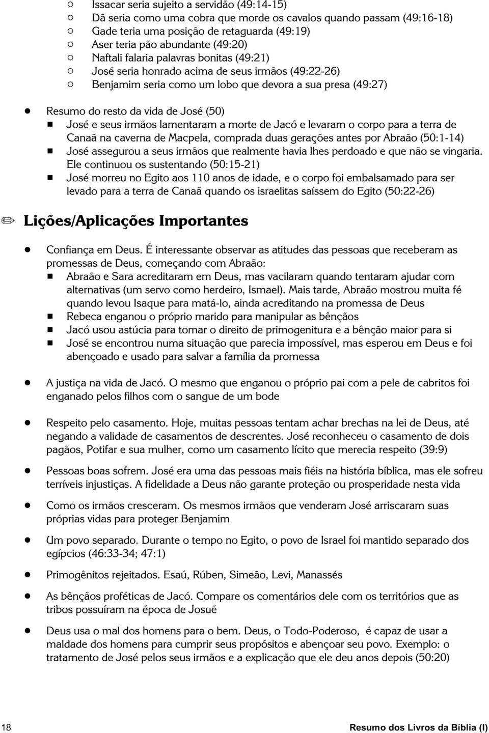 Resumo do resto da vida de José (50) # José e seus irmãos lamentaram a morte de Jacó e levaram o corpo para a terra de Canaã na caverna de Macpela, comprada duas gerações antes por Abraão (50:1-14) #