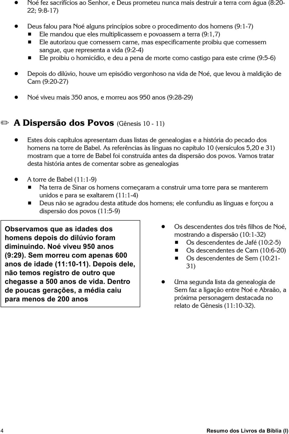 proibiu que comessem sangue, que representa a vida (9:2-4) # Ele proibiu o homicídio, e deu a pena de morte como castigo para este crime (9:5-6)!