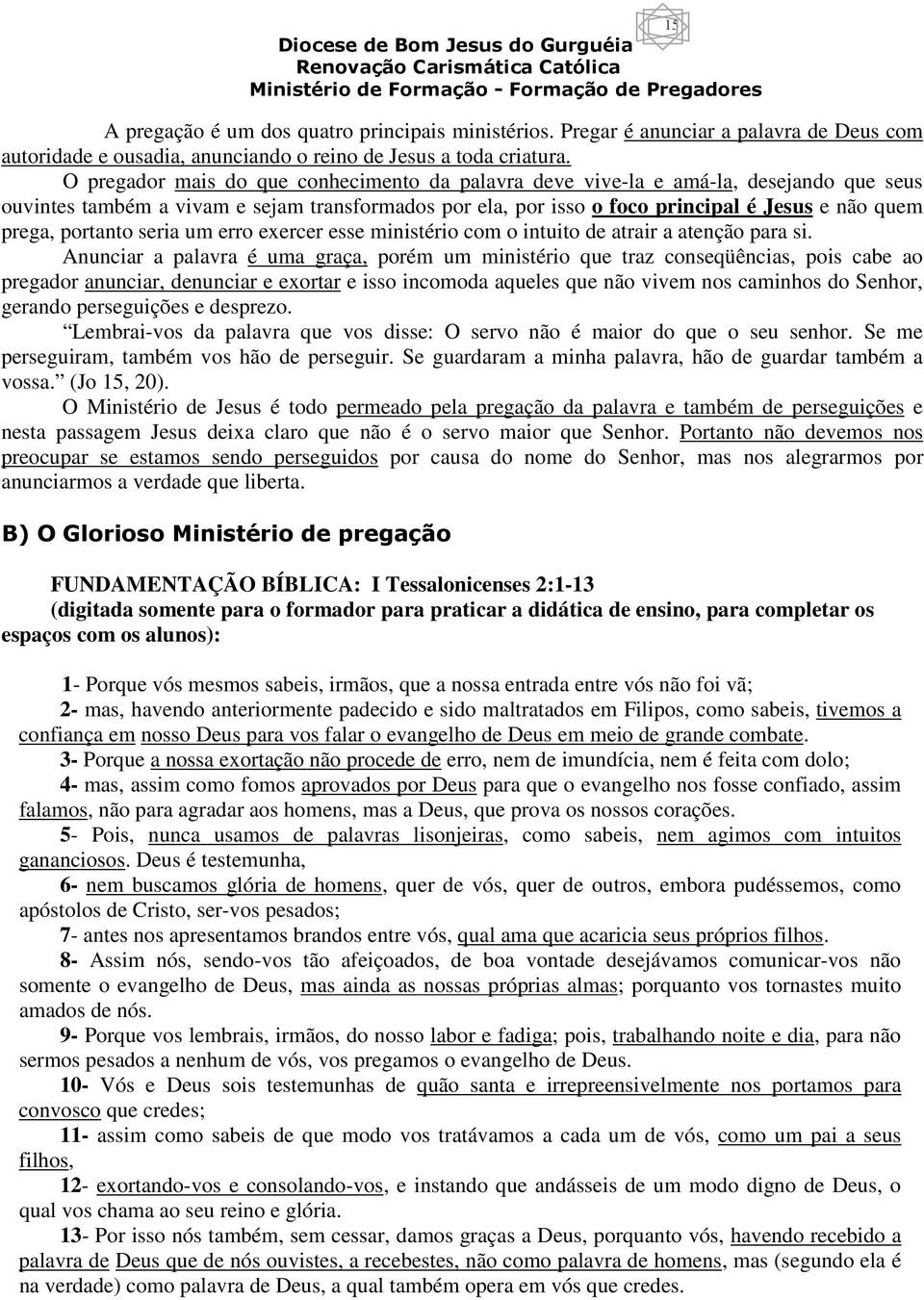 portanto seria um erro exercer esse ministério com o intuito de atrair a atenção para si.