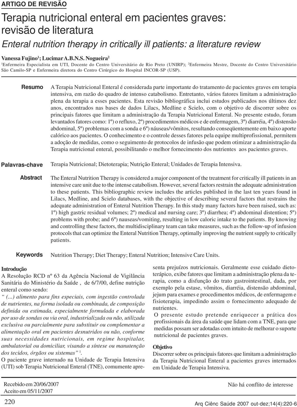 Cirúrgico do Hospital INCOR-SP (USP) Resumo Palavras-chave Abstract Keywords A Terapia Nutricional Enteral é considerada parte importante do tratamento de pacientes graves em terapia intensiva, em