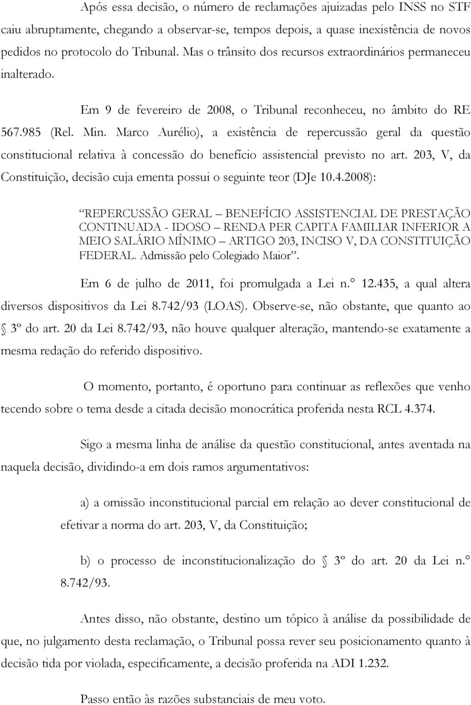 Marco Aurélio), a existência de repercussão geral da questão constitucional relativa à concessão do benefício assistencial previsto no art.