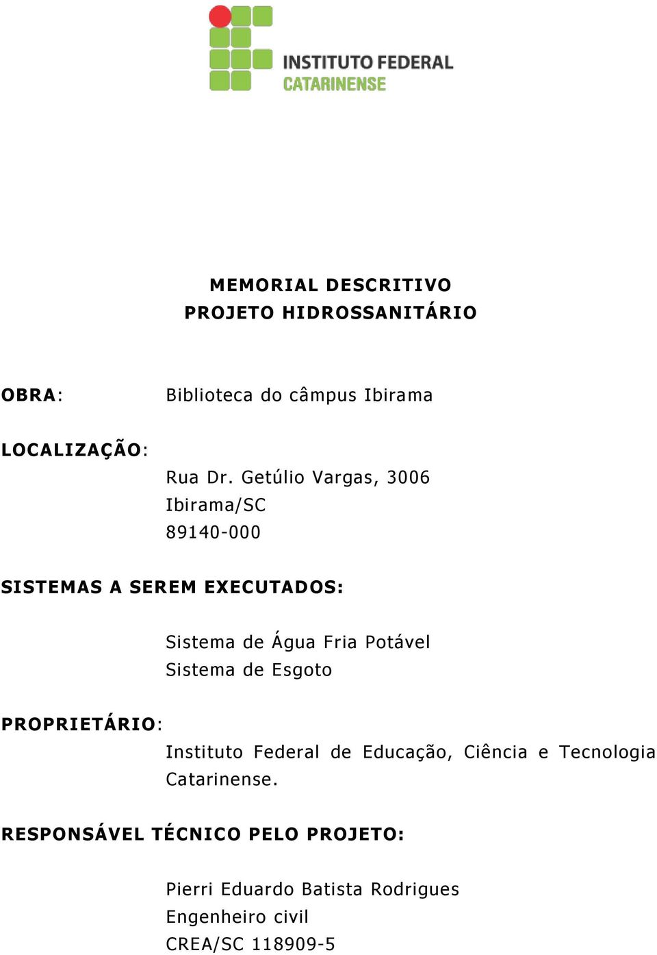 Sistema de Esgoto PROPRIETÁRIO: Instituto Federal de Educação, Ciência e Tecnologia Catarinense.