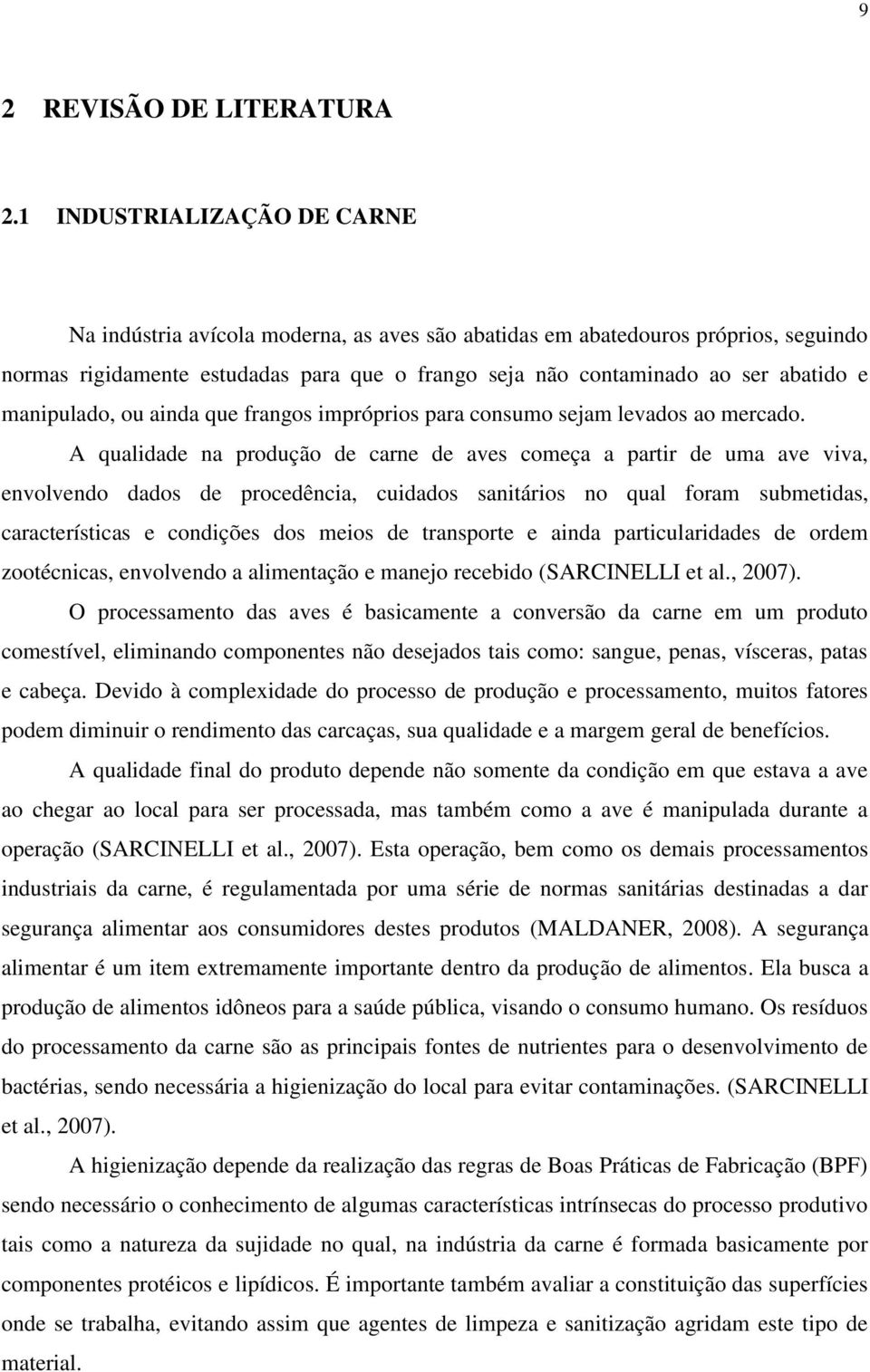 manipulado, ou ainda que frangos impróprios para consumo sejam levados ao mercado.