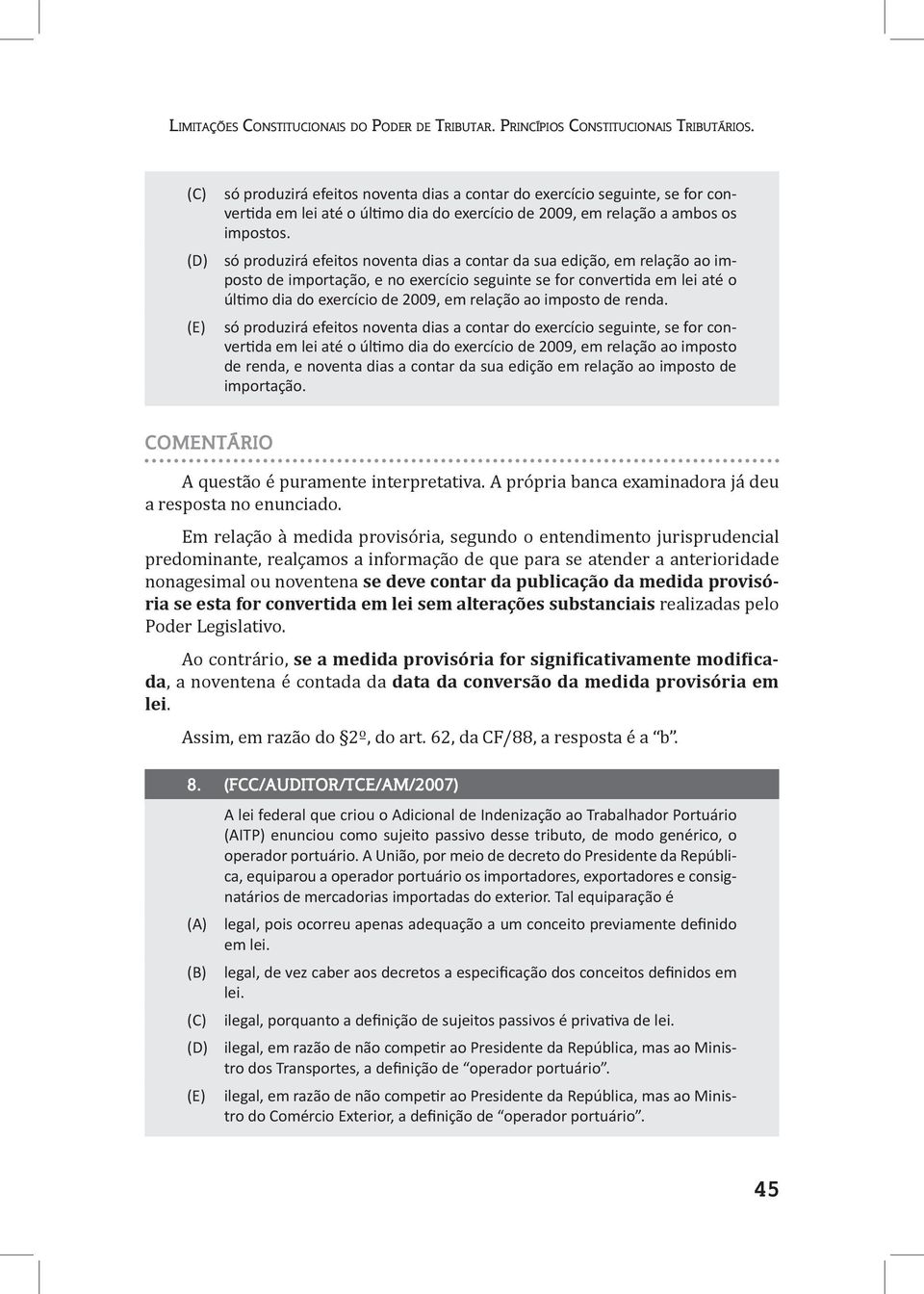 só produzirá efeitos noventa dias a contar da sua edição, em relação ao imposto de importação, e no exercício seguinte se for convertida em lei até o último dia do exercício de 2009, em relação ao