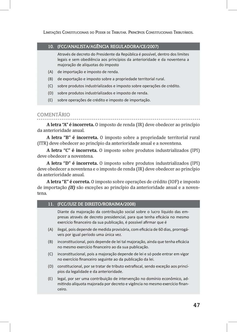 majoração de alíquotas do imposto de importação e imposto de renda. de exportação e imposto sobre a propriedade territorial rural. sobre produtos industrializados e imposto sobre operações de crédito.