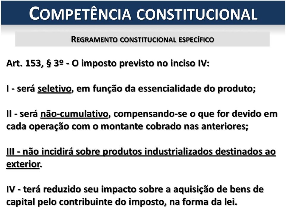 não-cumulativo, compensando-se o que for devido em cada operação com o montante cobrado nas anteriores; III - não