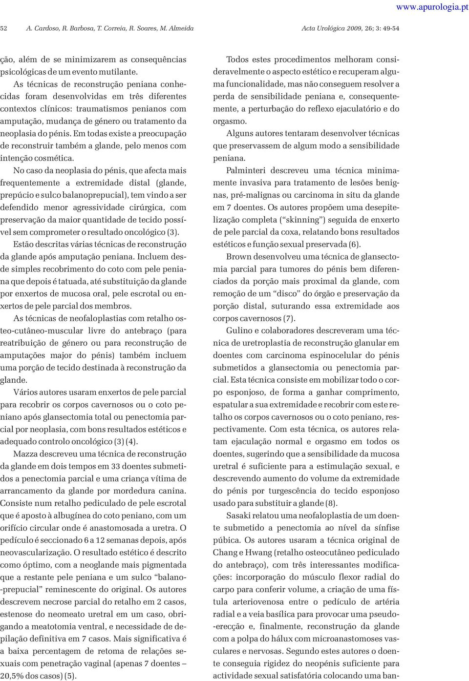 Em todas existe a preocupação de reconstruir também a glande, pelo menos com intenção cosmética.