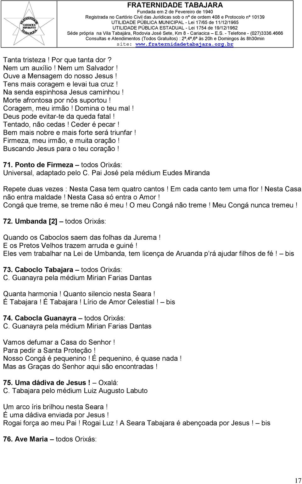 Firmeza, meu irmão, e muita oração! Buscando Jesus para o teu coração! 71. Ponto de Firmeza todos Orixás:, adaptado pelo C.