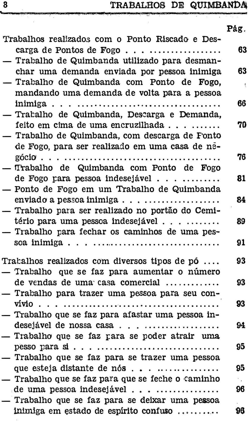 .................................... 66 -Tratalho de Quimbanda, Des::arga e Demanda, feito em cima de uma encruzilhada.