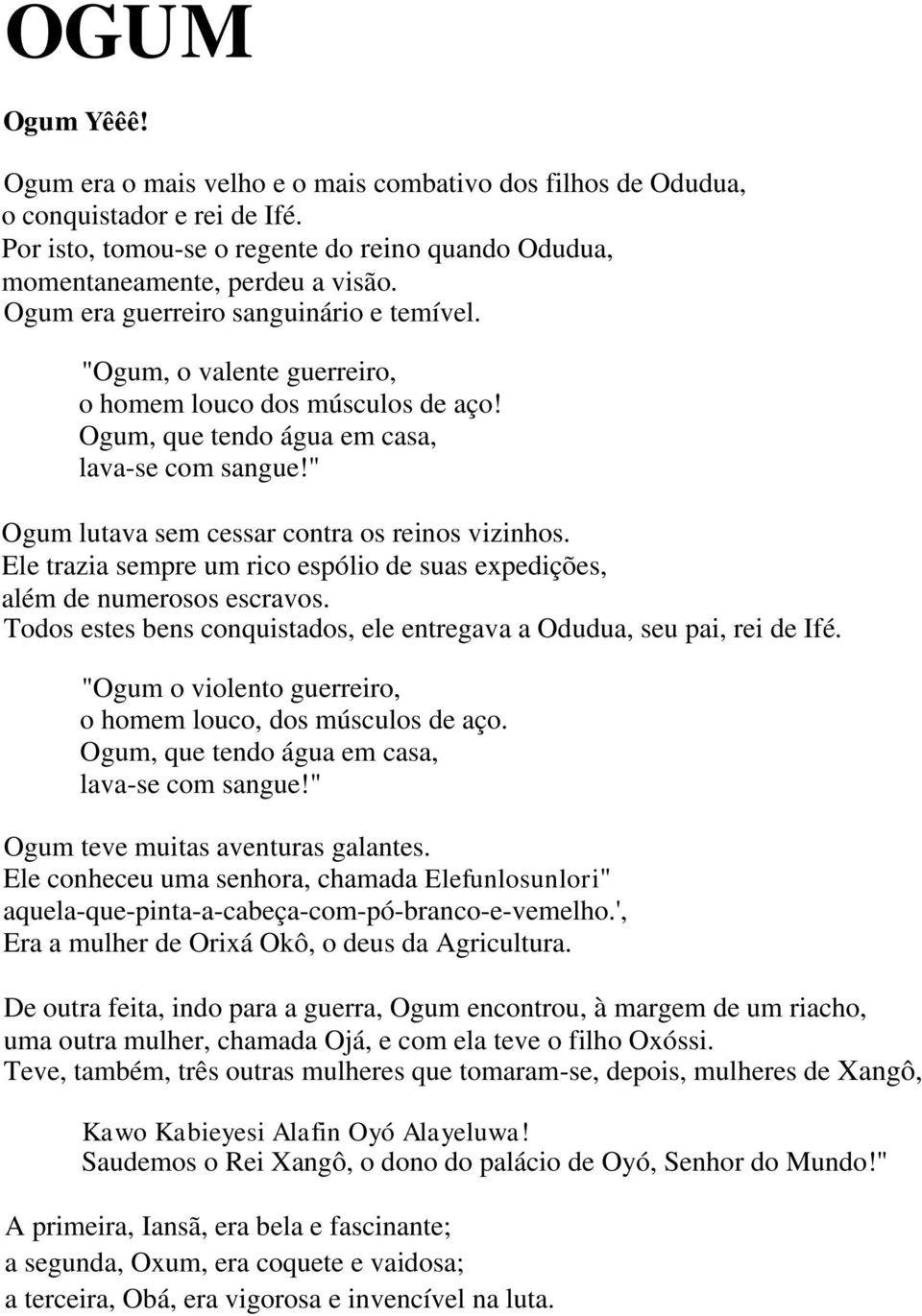 " Ogum lutava sem cessar contra os reinos vizinhos. Ele trazia sempre um rico espólio de suas expedições, além de numerosos escravos.