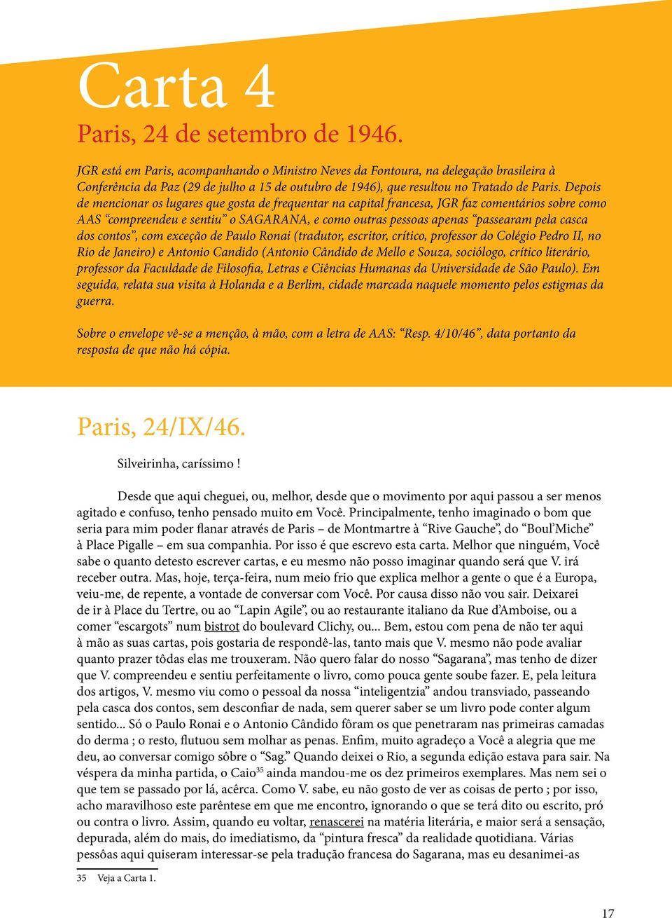 Depois de mencionar os lugares que gosta de frequentar na capital francesa, JGR faz comentários sobre como AAS compreendeu e sentiu o SAGARANA, e como outras pessoas apenas passearam pela casca dos