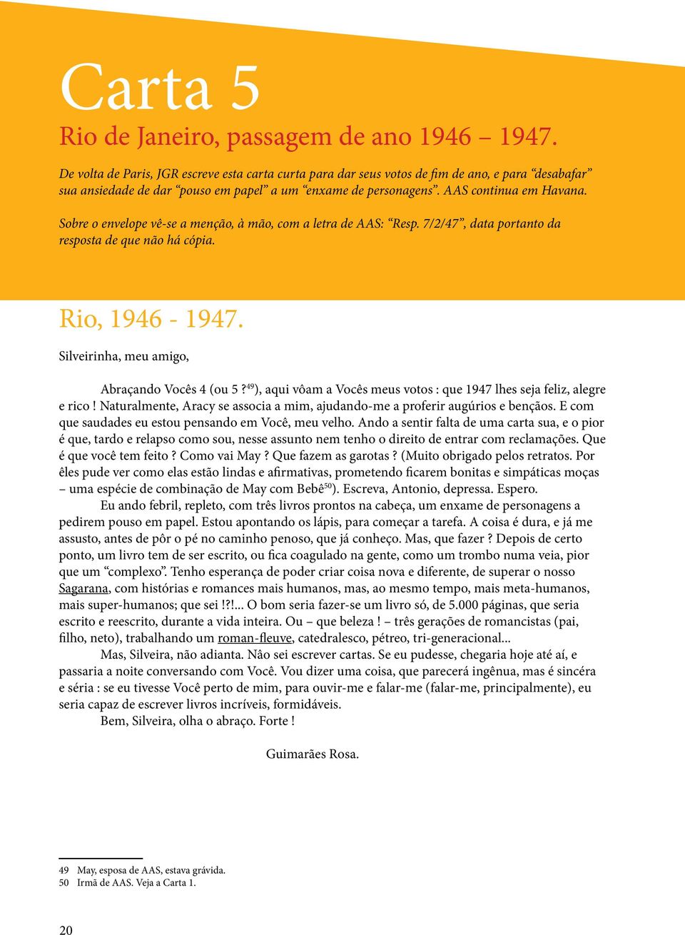 Sobre o envelope vê-se a menção, à mão, com a letra de AAS: Resp. 7/2/47, data portanto da resposta de que não há cópia. Rio, 1946-1947. Silveirinha, meu amigo, Abraçando Vocês 4 (ou 5?