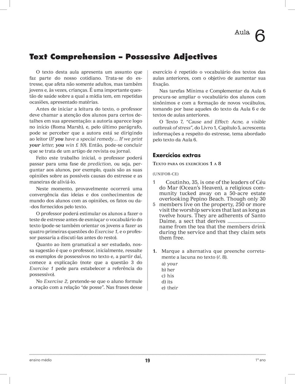 Antes de iniciar a leitura do texto, o professor deve chamar a atenção dos alunos para certos detalhes em sua apresentação: a autoria aparece logo no início (Roma Marsh), e, pelo último parágrafo,