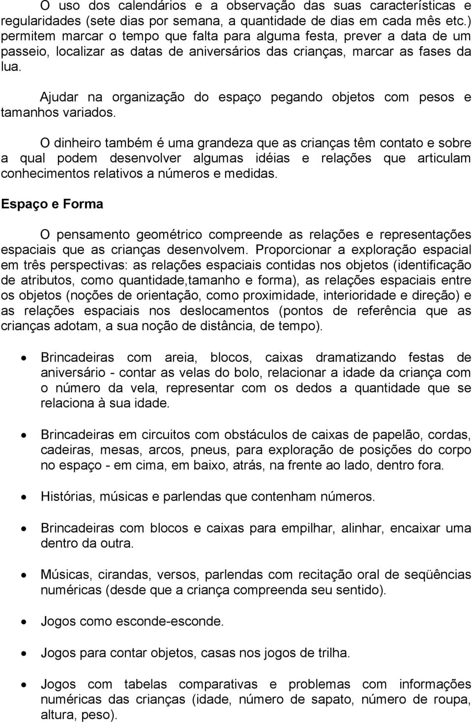 Ajudar na organização do espaço pegando objetos com pesos e tamanhos variados.