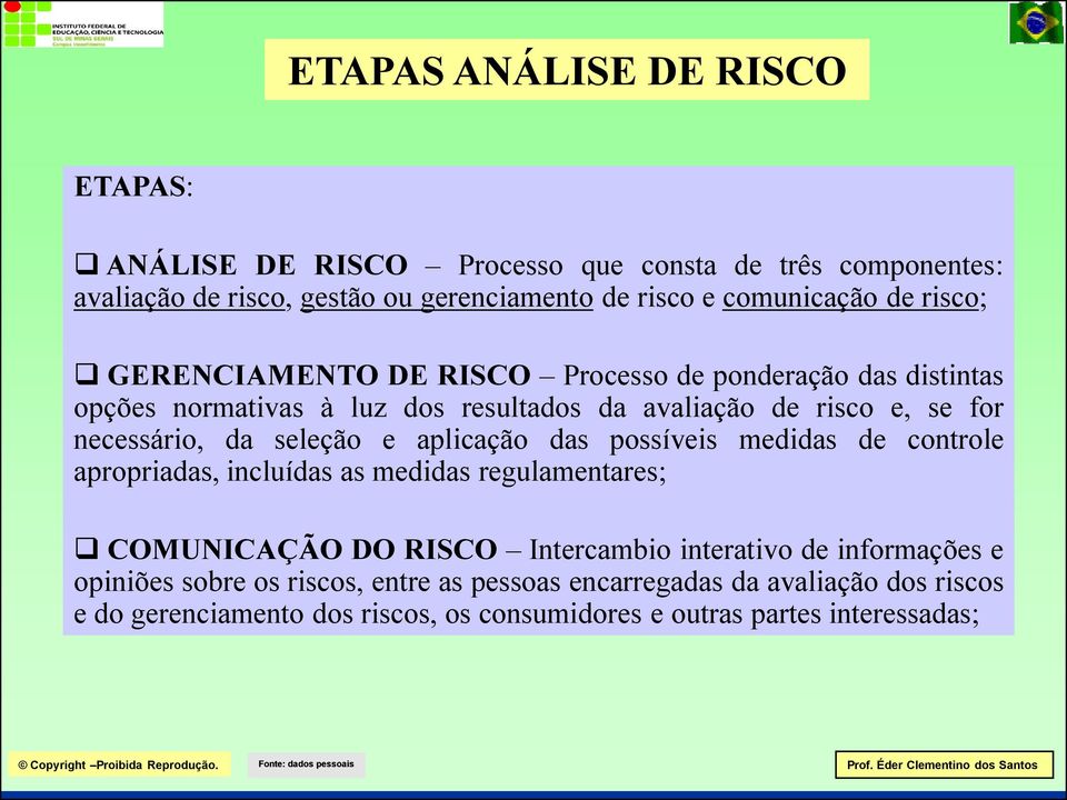 seleção e aplicação das possíveis medidas de controle apropriadas, incluídas as medidas regulamentares; COMUNICAÇÃO DO RISCO Intercambio interativo de