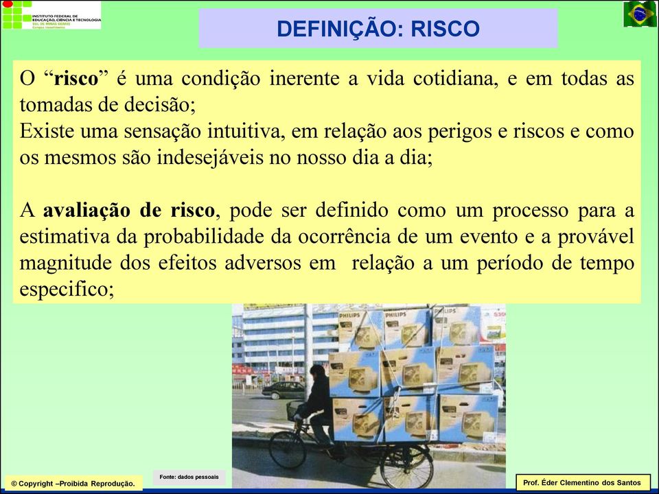 dia a dia; A avaliação de risco, pode ser definido como um processo para a estimativa da probabilidade da