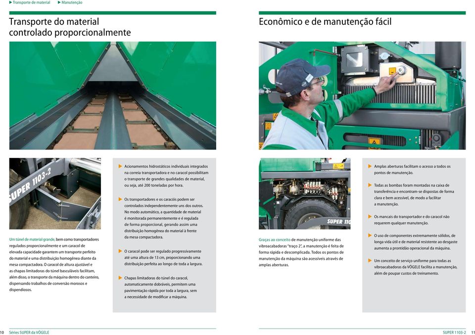 Todas as bombas foram montadas na caixa de transferência e encontram-se dispostas de forma Os transportadores e os caracóis podem ser controlados independentemente uns dos outros.