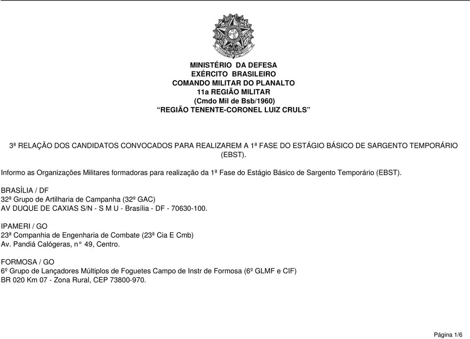 Informo as Organizações Militares formadoras para realização da 1ª Fase do Estágio Básico de Sargento Temporário (EBST).