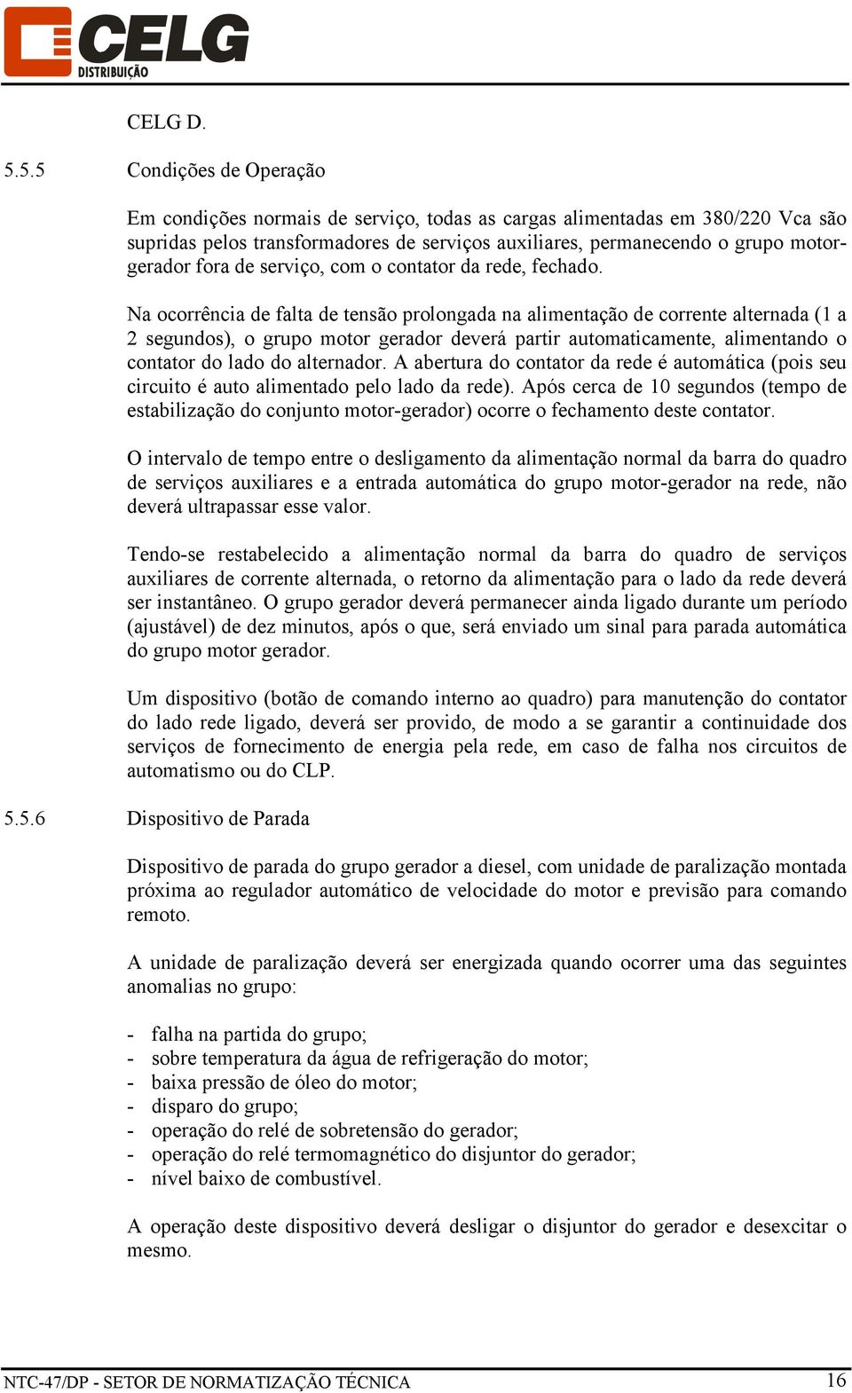 de serviço, com o contator da rede, fechado.